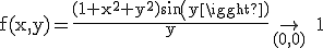 3$\rm f(x,y)=\frac{(1+x^2+y^2)sin(y)}{y}\to_{(0,0)} 1